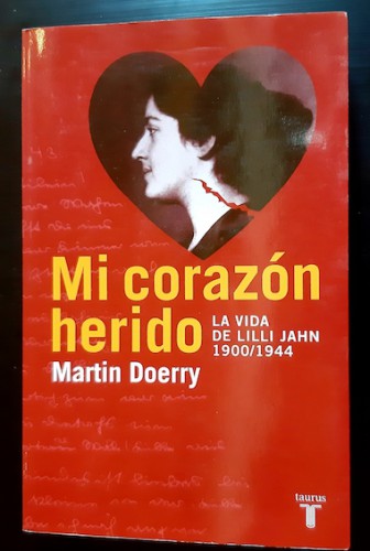 Portada del libro de MI CORAZÓN HERIDO. La vida de Lilli Jahn 1900/1944