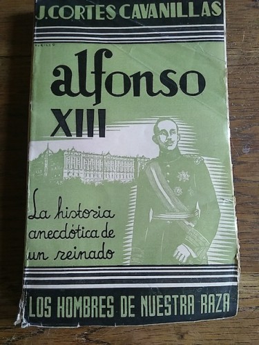 Portada del libro de ALFONSO XIII. EL CABALLERO DE ESPAÑA. La historia anecdótica de un reinado