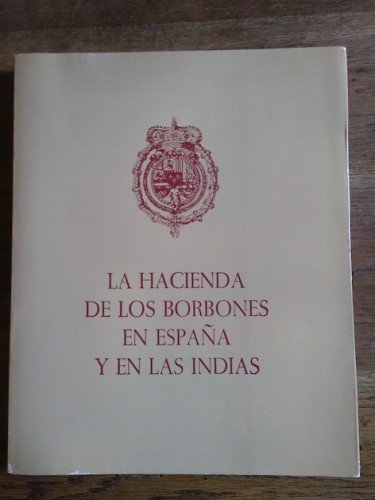 Portada del libro de LA HACIENDA DE LOS BORBONES EN ESPAÑA Y EN LAS INDIAS. Catálogo de exposición organizada por el Ministerio...