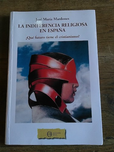 Portada del libro de LA INDIFERENCIA RELIGIOSA EN ESPAÑA, ¿QUÉ FUTURO TIENE EL CRISTIANISMO?