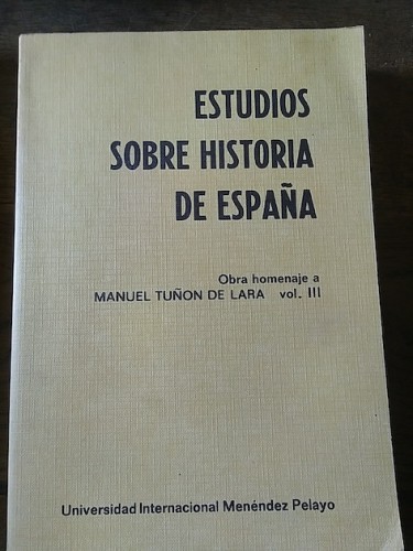 Portada del libro ESTUDIOS SOBRE HISTORIA DE ESPAÑA. Obra en homenaje a Manuel Tuñón de Lara. Vol. III