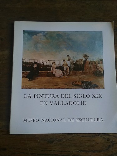 Portada del libro de LA PINTURA DEL SIGLO XIX EN VALLADOLID. Catálogo de exposición en el Museo Nacional de Escultura