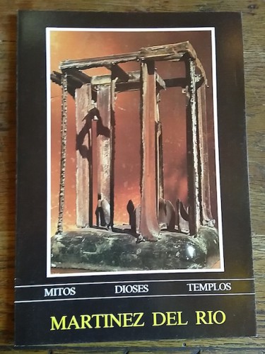 Portada del libro de MARTÍNEZ DEL RÍO. Mitos, dioses, templos. Catálogo de exposición