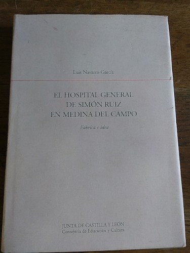 Portada del libro de EL HOSPITAL GENERAL DE SIMÓN RUIZ EN MEDINA DEL CAMPO. Fábrica e idea