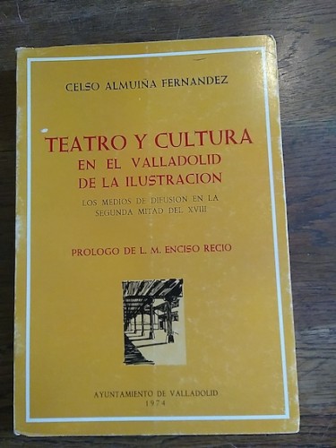 Portada del libro de Teatro y cultura en el Valladolid de la Ilustración. Los medios de difusión en la segunda mitad del...