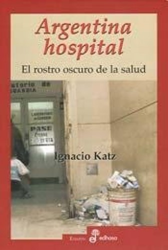 Portada del libro ARGENTINA HOSPITAL EL LADO OSCURO DE LA SALUD