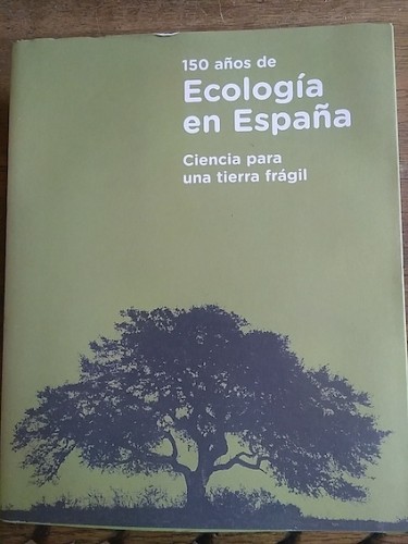 Portada del libro 150 AÑOS DE ECOLOGÍA EN ESPAÑA. Ciencia para una tierra frágil
