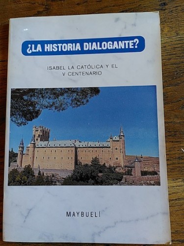 Portada del libro de ¿LA HISTORIA DIALOGANTE? Isabel la Católica y el V centenario