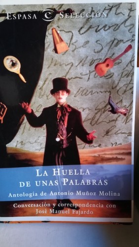 Portada del libro LA HUELLA DE UNAS PALABRAS. Antología de Antonio Muñoz Molina. Conversación y correspondencia con José...