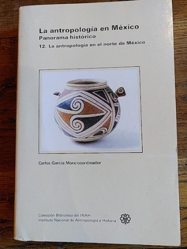 Portada del libro de LA ANTROPOLOGÍA EN MÉXICO. Panorama histórico. 12. LA ANTROPOLOGÍA EN EL NORTE DE MÉXICO