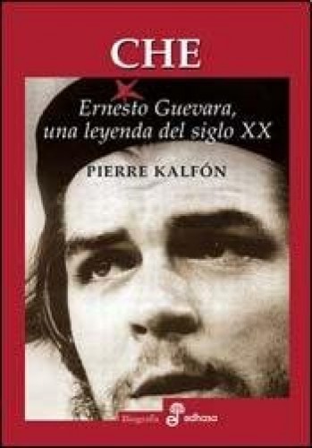 Portada del libro de CHE. Ernesto Guevara, una leyenda del siglo XX