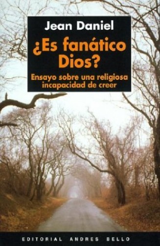 Portada del libro de Es fanático Dios?. Ensayo sobre una religiosa incapacidad de creer