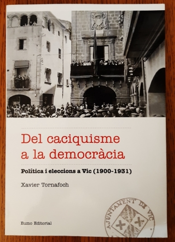 Portada del libro de DEL CACIQUISME A LA DEMOCRÀCIA. Política i eleccions a Vic (1900-1931)