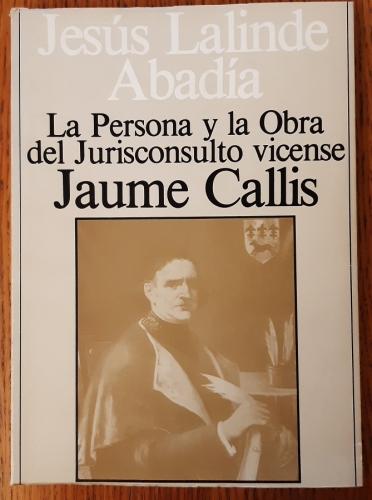 Portada del libro de LA PERSONA Y LA OBRA DEL JURISCONSULTO VICENSE JAUME CALLIS