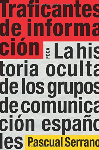 Portada del libro TRAFICANTES DE INFORMACION. LA HISTORIA OCULTA DE LOS GRUPOS DE COMUNICACIÓN ESPAÑOLES.