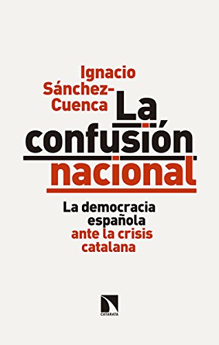 Portada del libro de LA CONFUSIÓN NACIONAL: La democracia española ante la crisis catalana