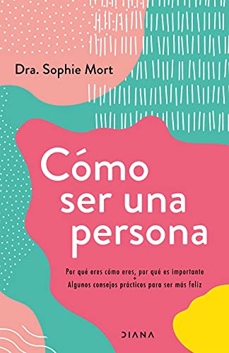 Portada del libro de COMO SER UNA PERSONA. POR QUE ERES COMO ERES, POR QUE ES IMPORTANTE + ALGUNOS CONSEJOS PRACTICOS PARA...