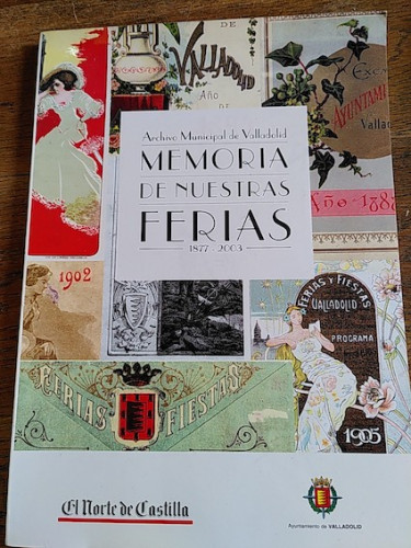 Portada del libro de MEMORIAS DE NUESTRAS FERIAS 1877-2003 Archivo Municipal de Valladolid