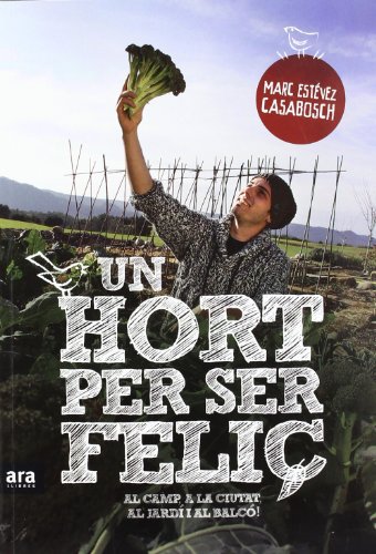 Portada del libro de Un hort per ser feliç: Al camp, a la ciutat, al jardí i al balcó! 