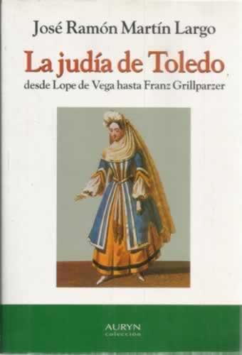 Portada del libro de La judia de Toledo, Desde Lope De Vega hasta Franz Grillpatzer