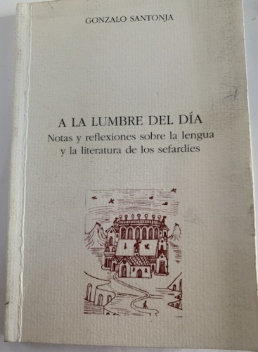 Portada del libro de A LA LUMBRE DEL DÍA. Notas y reflexiones sobre la lengua y la literatura de los sefardíes (dedicado...