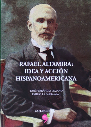 Portada del libro de Rafael Altamira : idea y acción hispanoamericana