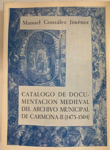 Portada del libro de CATÁLOGO DE DOCUMENTACIÓN MEDIEVAL DEL ARCHIVO MUNICIPAL DE CARMONA-II-(1475-1504)