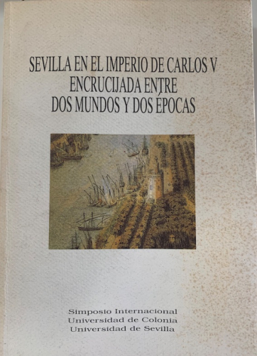 Portada del libro de SEVILLA EN EL IMPERIO DE CARLOS V: ENCRUCIJADA ENTRE DOS MUNDOS Y DOS ÉPOCAS.