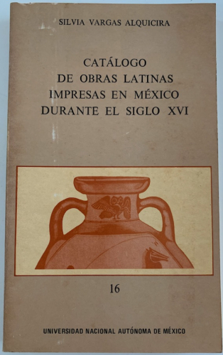 Portada del libro de CATÁLOGO DE OBRAS LATINAS IMPRESAS EN MÉXICO DURANTE EL SIGLO XVI