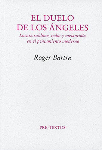 Portada del libro de EL DUELO DE LOS ÁNGELES: LOCURA SUBLIME, TEDIO Y MELANCOLÍA EN EL PENSAMIENTO MODERNO