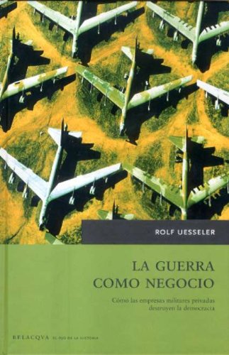 Portada del libro de La guerra como negocio: Cómo las empresas militares privadas destruyen la democracia