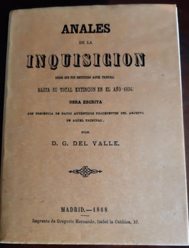 Portada del libro de Anales de la inquisición desde que fué instituido aquel tribunal hasta su total extinción en el año...