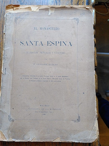 Portada del libro de EL MONASTERIO DE LA SANTA ESPINA. Sus derechos, privilegios y vicisitudes (dedicado por el autor)