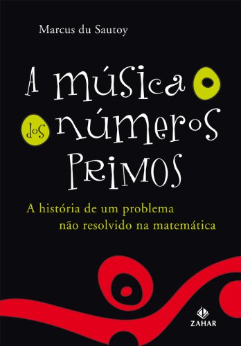 Portada del libro de A música dos numeros primos. A historia de um problema nao resolvido na matematica