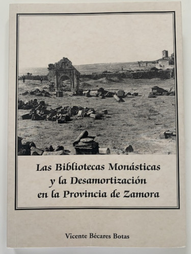 Portada del libro de LAS BIBLIOTECAS MONÁSTICAS Y LA DESAMORTIZACIÓN EN LA PROVINCIA DE ZAMORA 