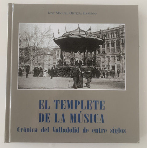 Portada del libro de El templete de la música. Crónica del Valladolid de entre siglos