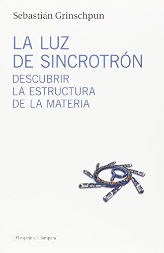 Portada del libro de LA LUZ DE SINCROTRÓN: DESCUBRIR LA ESTRUCTURA DE LA MATERIA