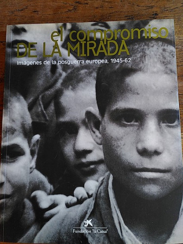 Portada del libro de El compromiso de la mirada. Imágenes de la posguerra europea, 1945-1962