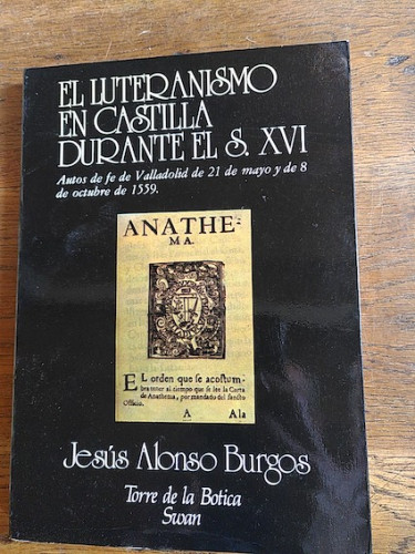 Portada del libro de EL LUTERANISMO EN CASTILLA DURANTE EL S. XVI. Autos de fe de Valladolid de 21 de mayo y de 8 de octubre...