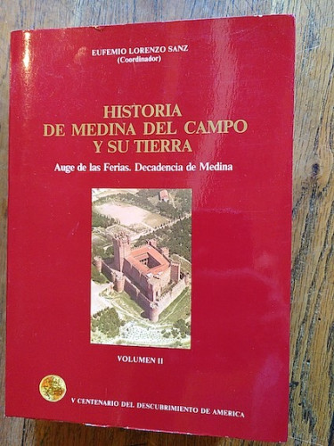 Portada del libro de HISTORIA DE MEDINA DEL CA,MPO Y SU TIERRA. VOl. II. Auge de las Ferias. Decadencia de Medina