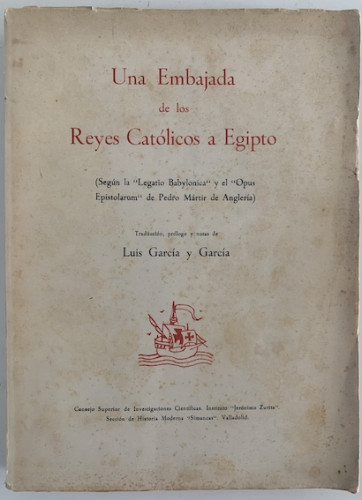 Portada del libro de UNA EMBAJADA DE LOS REYES CATOLICOS A EGIPTO (SEGUN LA LEGATIO BABYLONICA Y EL OPUS EPISTOLARUM DE PEDRO...