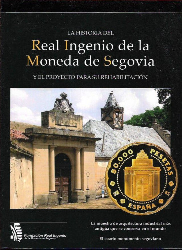 Portada del libro de  LA HISTORIA DEL REAL INGENIO DE LA MONEDA DE SEGOVIA Y EL PROYECTO PARA SU REHABILITACION