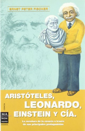 Portada del libro de Aristóteles, Leonardo, Einstein y cía. La aventura de la ciencia a través de sus principales protagonistas...