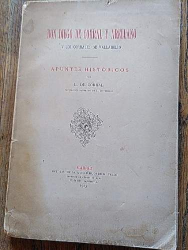 Portada del libro de DON DIEGO CORRAL Y ARELLANO Y LOS CORRALES DE VALLADOLID. Apuntes históricos