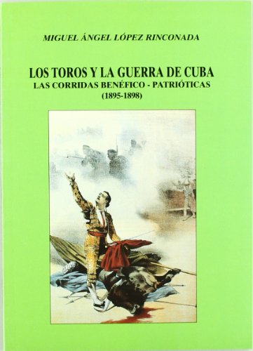 Portada del libro de LOS TOROS Y LA GUERRA DE CUBA. LAS CORRIDAS BENÉFICO -PATRIÓTICAS ( 1895 - 1898 )