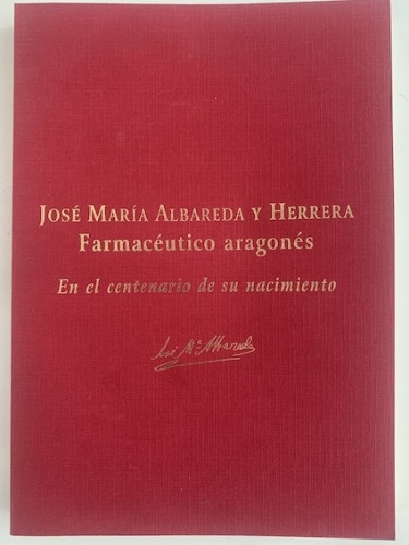 Portada del libro de JOSÉ MARÍA ALBARDA Y HERRERA. FARMACÉUTICO ARAGONÉS: EN EL CENTENARIO DE SU NACIMIENTO