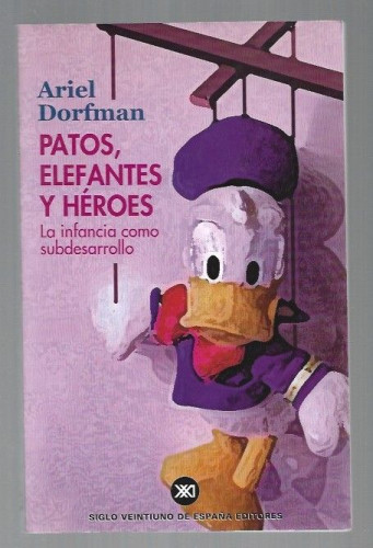 Portada del libro de PATOS, ELEFANTES Y HEROES. LA INFANCIA COMO SUBDESARROLLO
