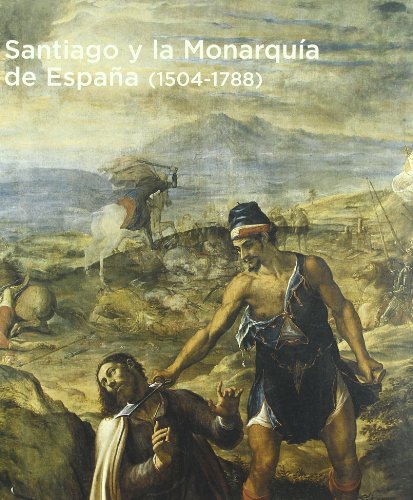 Portada del libro de Santiago y la Monarquía de España (1504-1788)