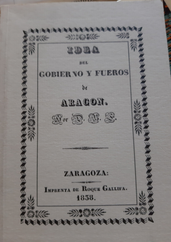 Portada del libro de IDEA DEL GOBIERNO Y FUEROS DE ARAGON. Facsímil de la de 1838