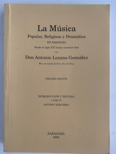 Portada del libro de LA MÚSICA POPULAR, RELIGIOSA Y DRAMÁTICA EN ZARAGOZA DESDE EL SIGLO XVI HASTA NUESTROS DÍAS